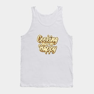 Cooking makes me happy typography Tank Top